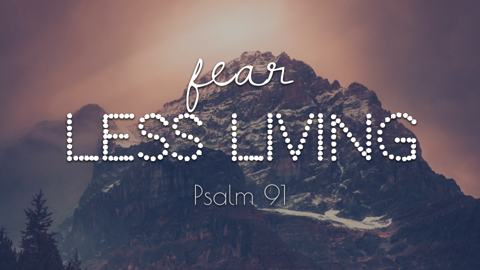 Psalm 91  Fear Less Living