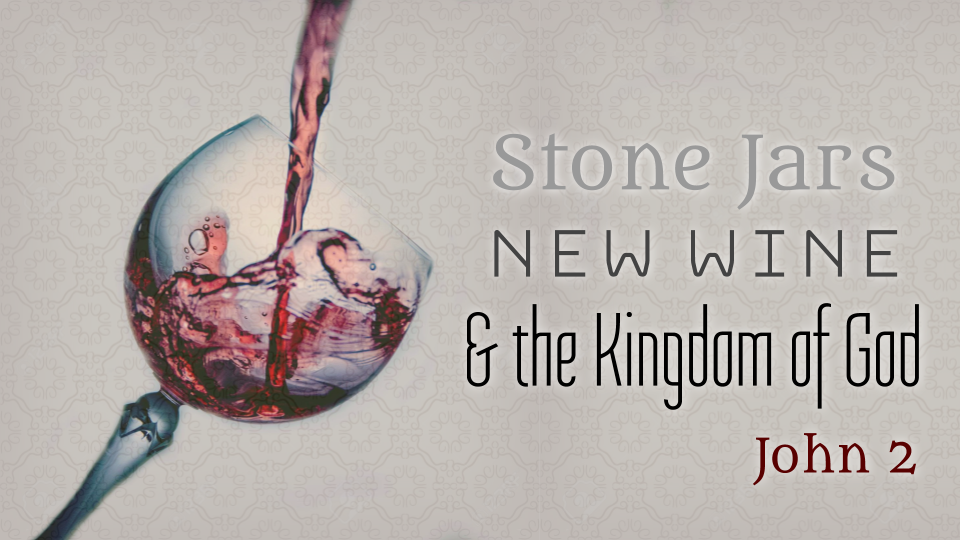 John 2: 1-12  Stone Jars, New Wine, and the Kingdom of God