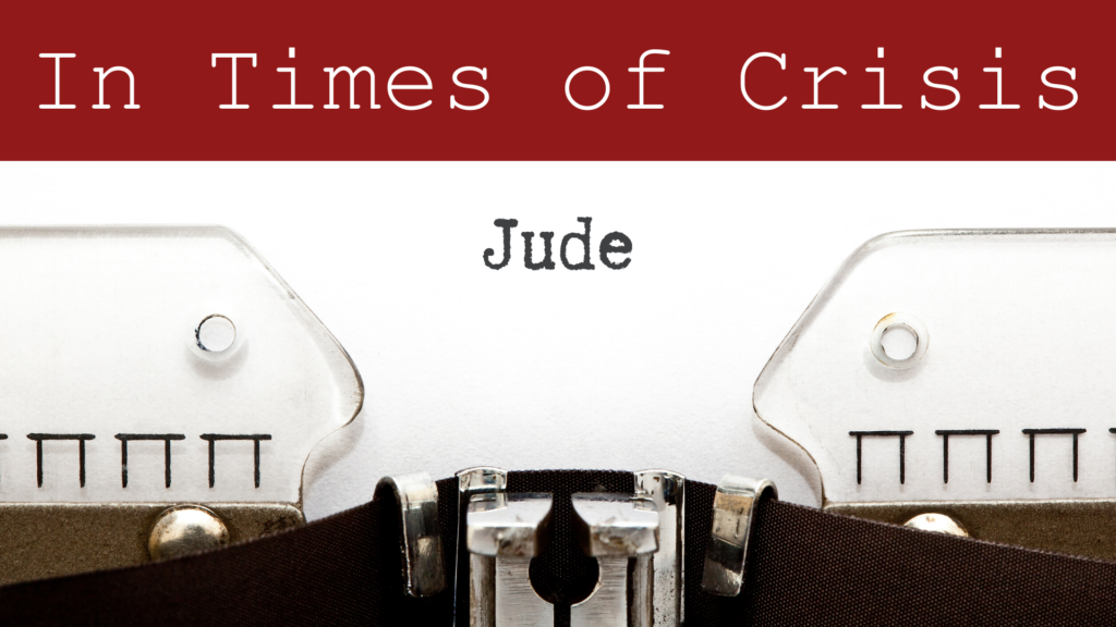 Jude 1-4  In Times of Crisis
