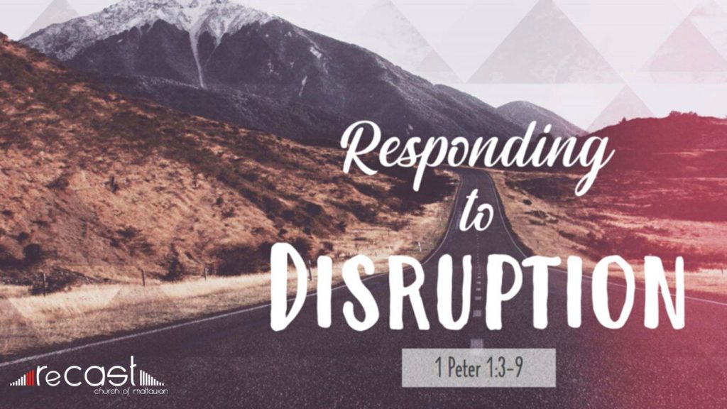 1 Peter 1:3-9  Responding to Disruption