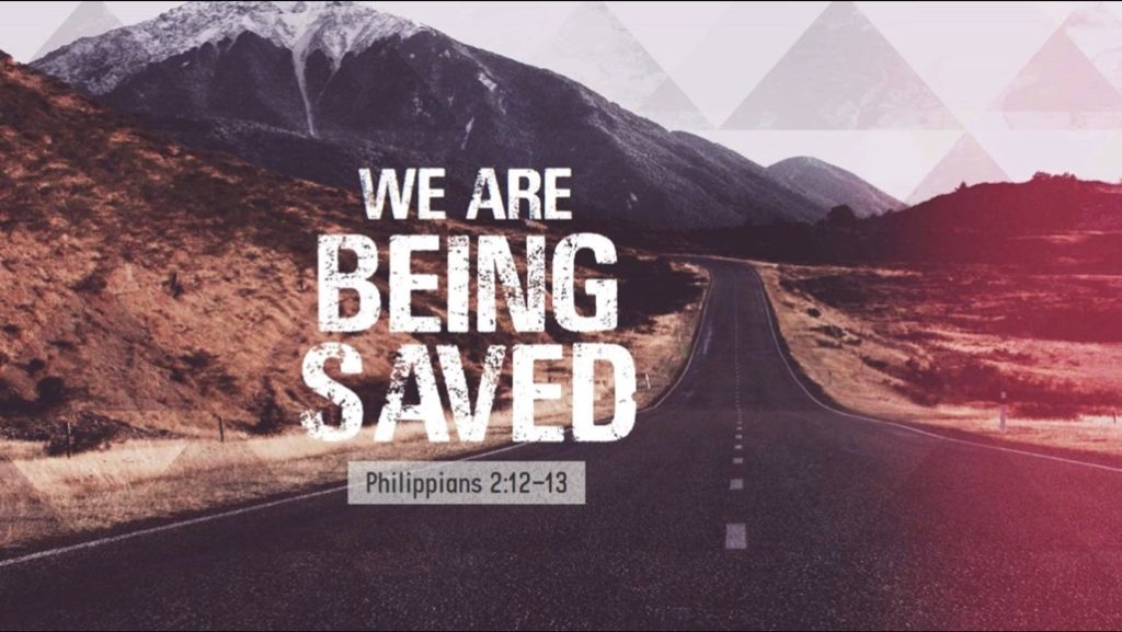 Philippians 2:12-13  We Are Being Saved