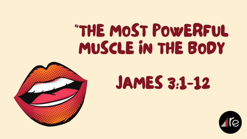 James 3:1-12  The Most Powerful Muscle in the Body