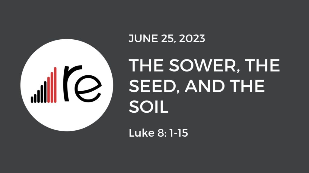Luke 8:1-15  The Sower, the Seed, and the Soil