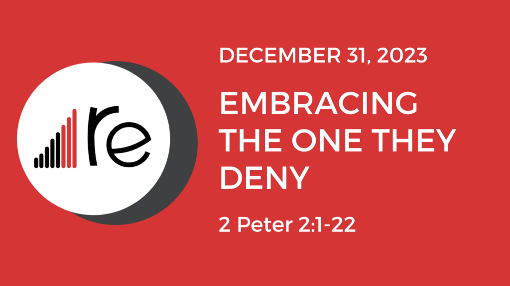 2 Peter 2:1-22  Embracing the One They Deny