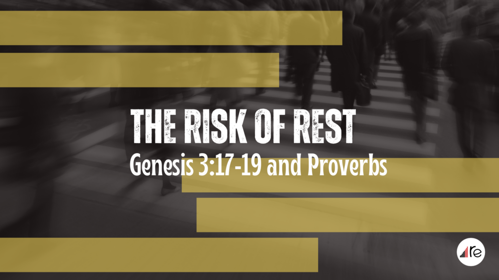 Genesis 3:17-19  The Risk of Rest